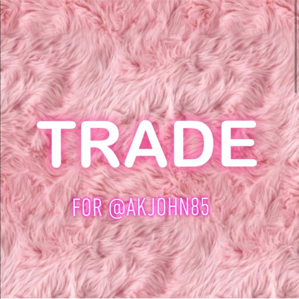💗TRADE FOR @akjohn85💗